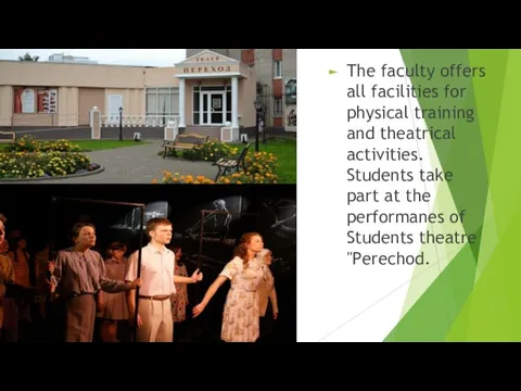 The faculty offers all facilities for physical training and theatrical activities.