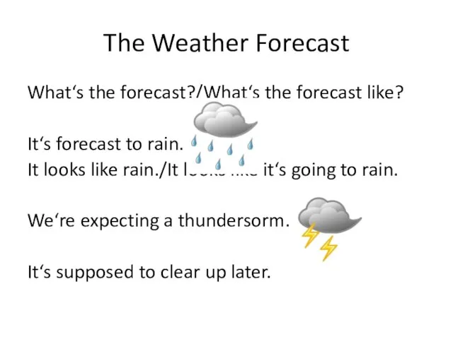 The Weather Forecast What‘s the forecast?/What‘s the forecast like? It‘s forecast