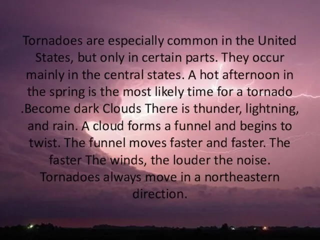 Tornadoes are especially common in the United States, but only in