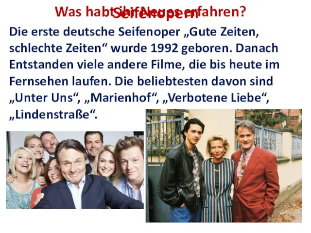 Seifenopern Die erste deutsche Seifenoper „Gute Zeiten, schlechte Zeiten“ wurde 1992
