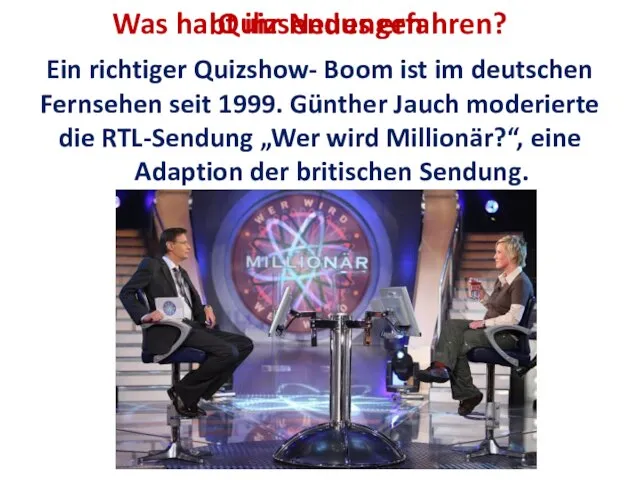 Quizsendungen Ein richtiger Quizshow- Boom ist im deutschen Fernsehen seit 1999.