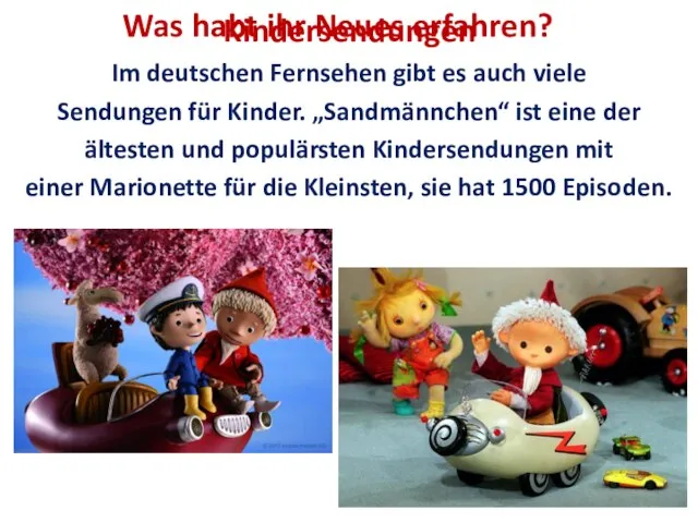 Kindersendungen Im deutschen Fernsehen gibt es auch viele Sendungen für Kinder.