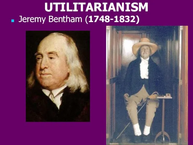 UTILITARIANISM Jeremy Bentham (1748-1832)