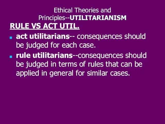 RULE VS ACT UTIL. act utilitarians-- consequences should be judged for