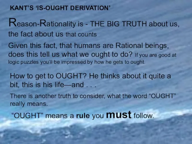 KANT’S ‘IS-OUGHT DERIVATION’ Reason-Rationality is - THE BIG TRUTH about us,