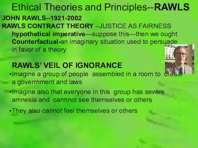 Ethical Theories and Principles--RAWLS JOHN RAWLS--1921-2002 RAWLS CONTRACT THEORY –JUSTICE AS