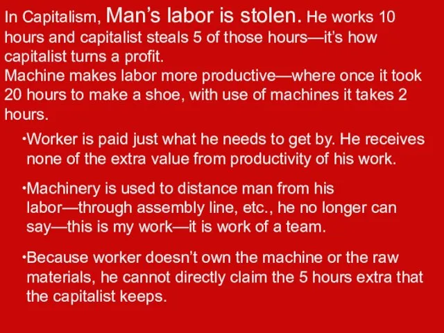 In Capitalism, Man’s labor is stolen. He works 10 hours and