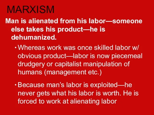 Man is alienated from his labor—someone else takes his product—he is