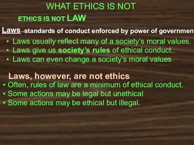 WHAT ETHICS IS NOT ETHICS IS NOT LAW Laws --standards of