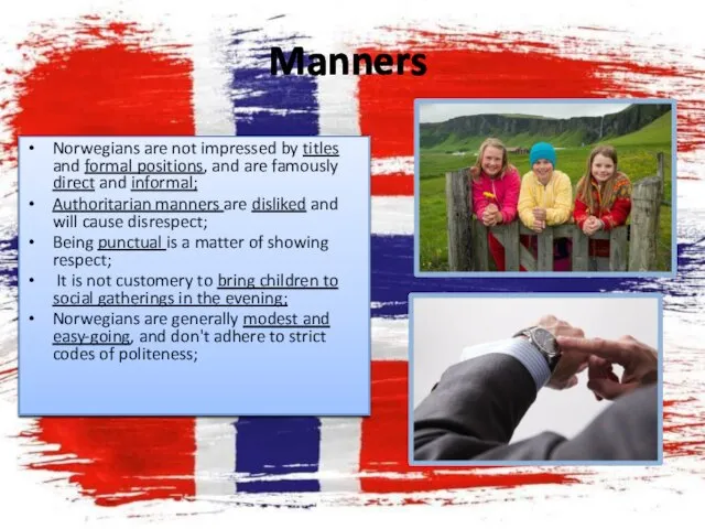 Manners Norwegians are not impressed by titles and formal positions, and