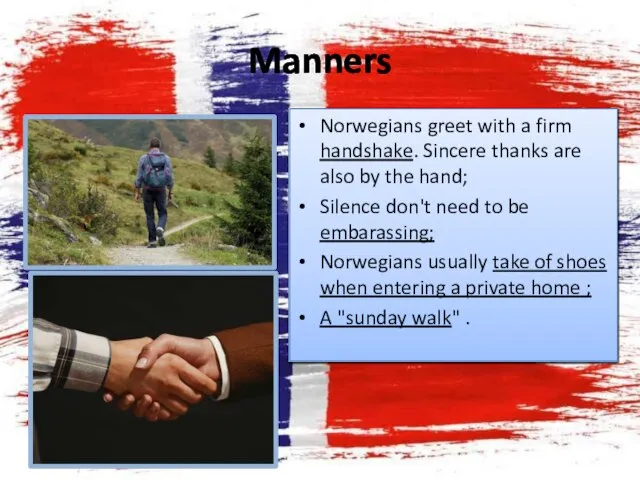 Manners Norwegians greet with a firm handshake. Sincere thanks are also