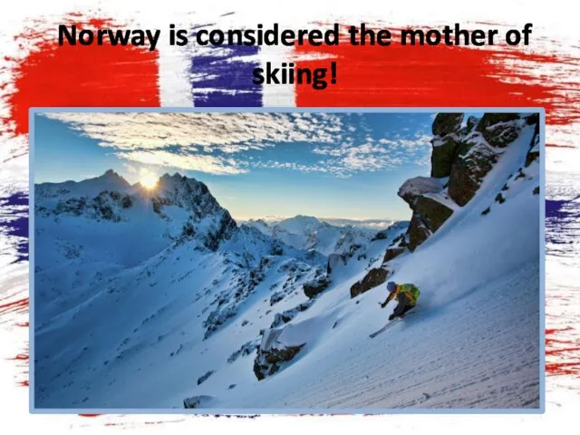 Norway is considered the mother of skiing!