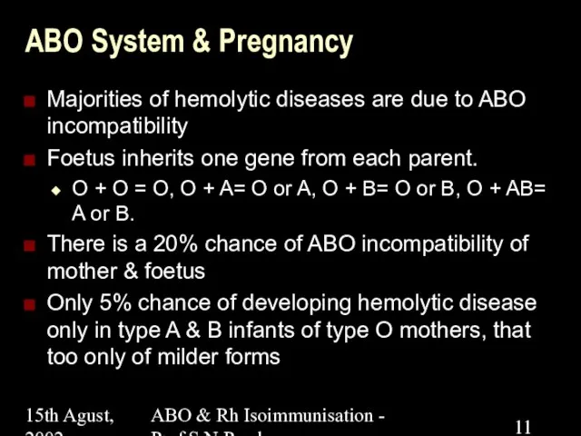 15th Agust, 2002 ABO & Rh Isoimmunisation - Prof.S.N.Panda ABO System