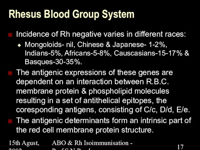 15th Agust, 2002 ABO & Rh Isoimmunisation - Prof.S.N.Panda Rhesus Blood