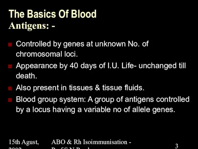 15th Agust, 2002 ABO & Rh Isoimmunisation - Prof.S.N.Panda The Basics