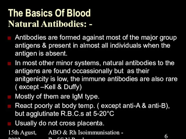 15th Agust, 2002 ABO & Rh Isoimmunisation - Prof.S.N.Panda The Basics