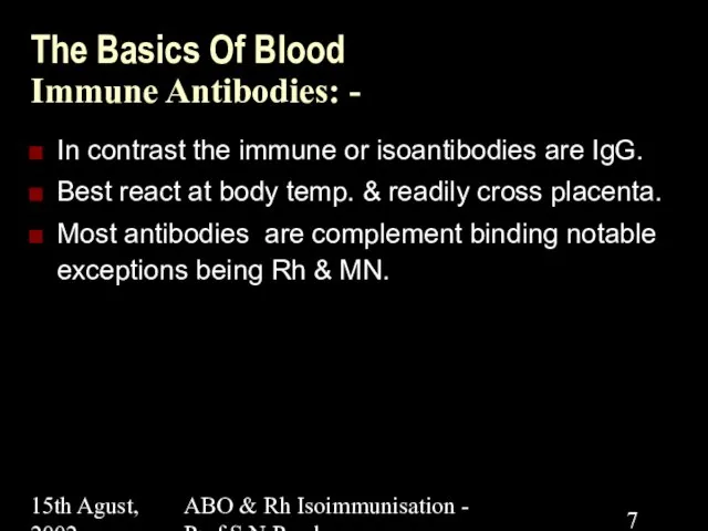 15th Agust, 2002 ABO & Rh Isoimmunisation - Prof.S.N.Panda The Basics