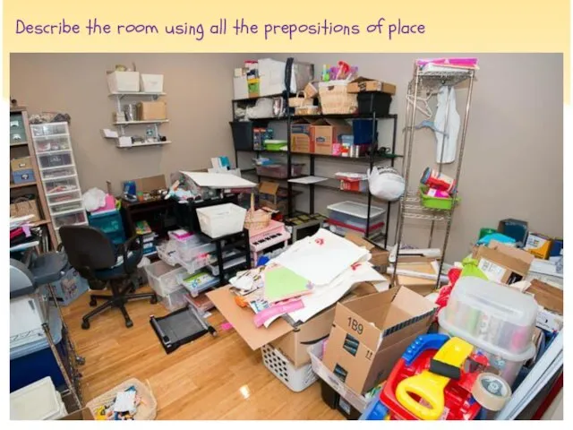 Describe the room using all the prepositions of place