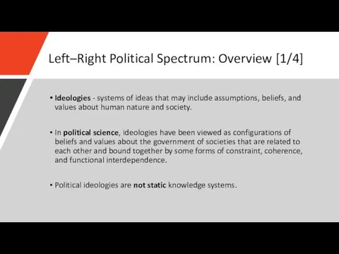 Left–Right Political Spectrum: Overview [1/4] Ideologies - systems of ideas that