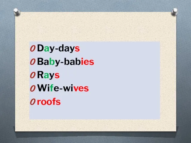 Day-days Baby-babies Rays Wife-wives roofs