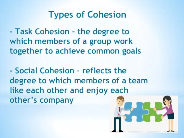 - Task Cohesion – the degree to which members of a