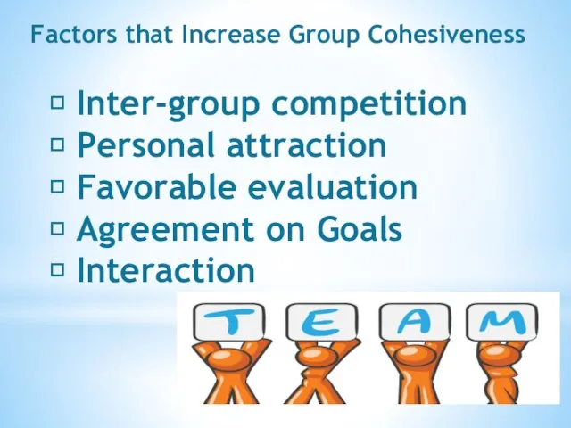  Inter-group competition  Personal attraction  Favorable evaluation  Agreement