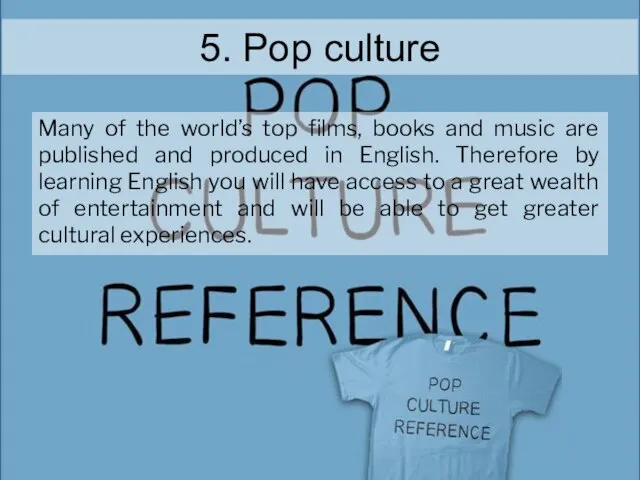 5. Pop culture Many of the world’s top films, books and