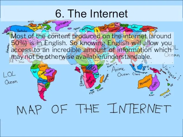 6. The Internet Most of the content produced on the internet