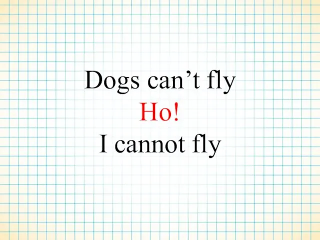 Dogs can’t fly Но! I cannot fly