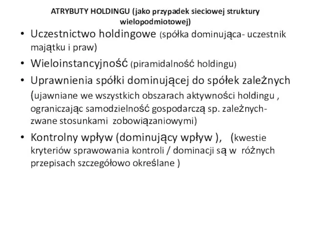 ATRYBUTY HOLDINGU (jako przypadek sieciowej struktury wielopodmiotowej) Uczestnictwo holdingowe (spółka dominująca-