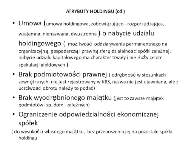 ATRYBUTY HOLDINGU (cd ) Umowa (umowa holdingowa, zobowiązująco - rozporządzająca, wzajemna,