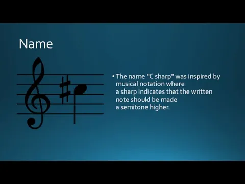 Name The name "C sharp" was inspired by musical notation where