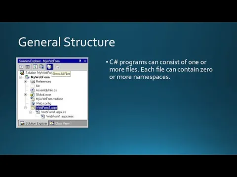 General Structure C# programs can consist of one or more files.