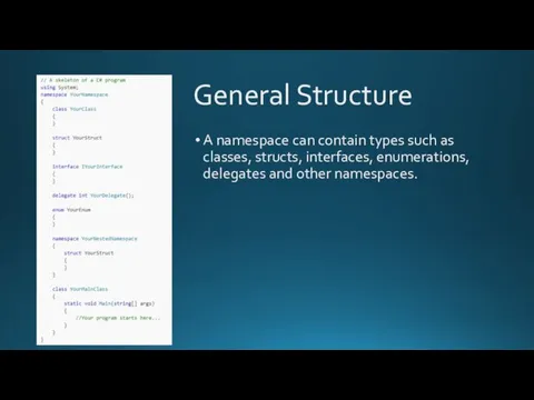 General Structure A namespace can contain types such as classes, structs,
