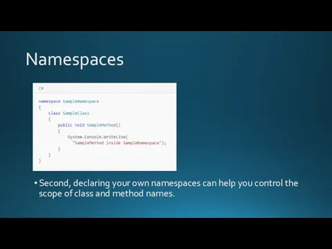 Namespaces Second, declaring your own namespaces can help you control the