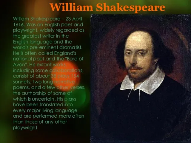 William Shakespeare – 23 April 1616. Was an English poet and