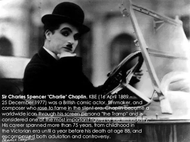 Sir Charles Spencer "Charlie" Chaplin, KBE (16 April 1889 – 25