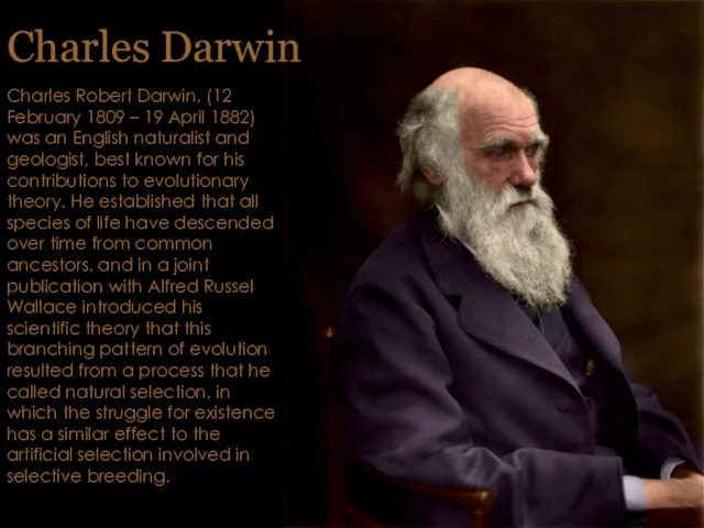 Charles Darwin Charles Robert Darwin, (12 February 1809 – 19 April