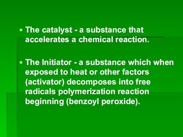 The catalyst - a substance that accelerates a chemical reaction. The