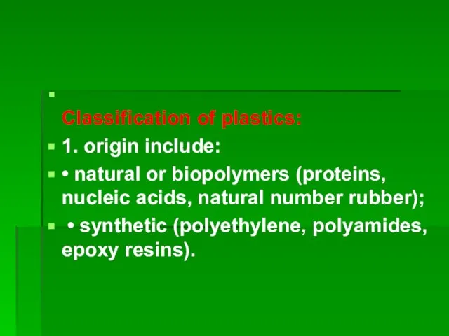 Classification of plastics: 1. origin include: • natural or biopolymers (proteins,