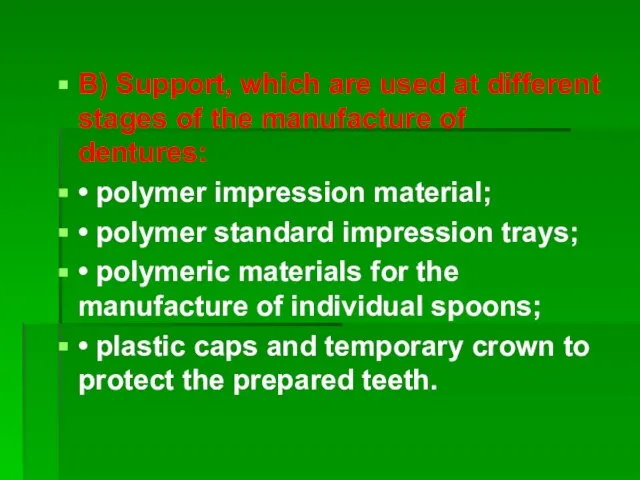 B) Support, which are used at different stages of the manufacture