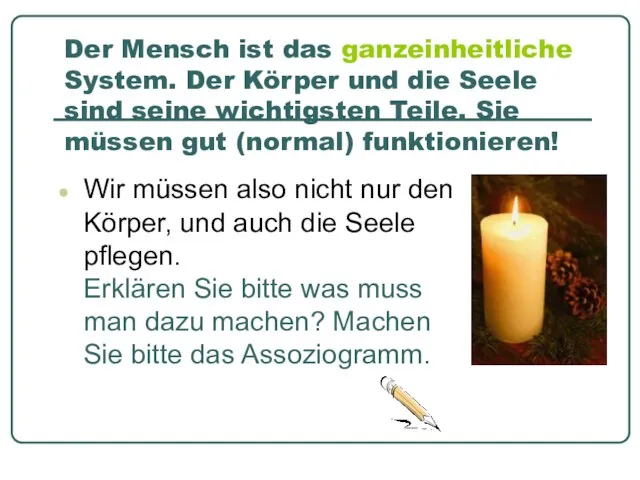 Der Mensch ist das ganzeinheitliche System. Der Körper und die Seele