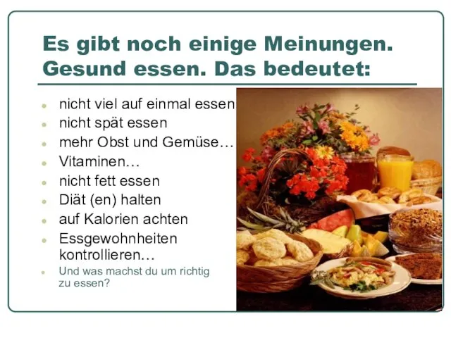 Es gibt noch einige Meinungen. Gesund essen. Das bedeutet: nicht viel