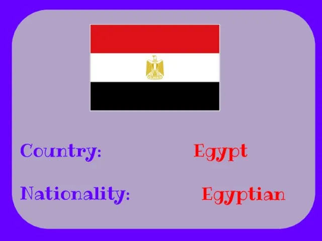 Country: Nationality: Egypt Egyptian