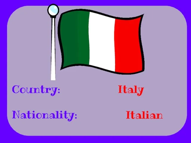 Country: Nationality: Italy Italian
