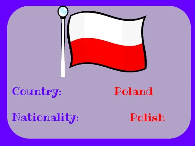 Country: Nationality: Poland Polish