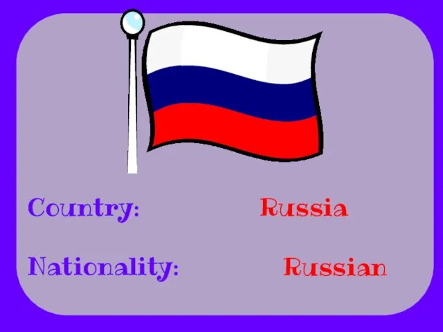 Country: Nationality: Russia Russian