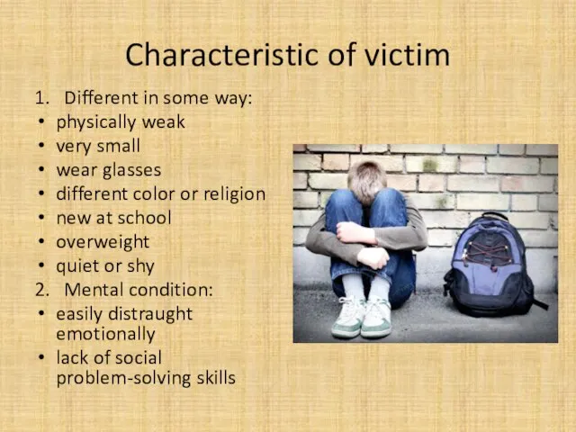 Characteristic of victim 1. Different in some way: physically weak very