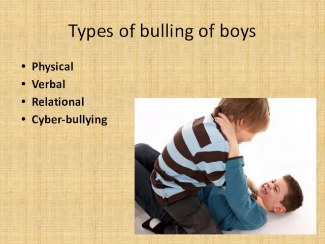 Types of bulling of boys Physical Verbal Relational Cyber-bullying