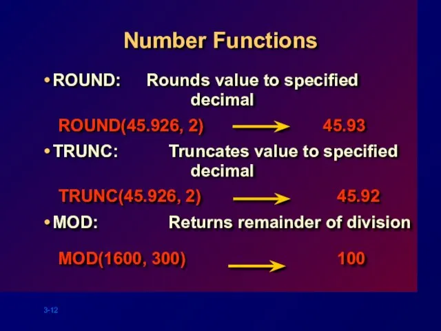 Number Functions ROUND: Rounds value to specified decimal ROUND(45.926, 2) 45.93